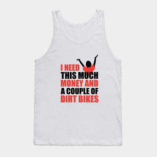 What I Need Is Money And Dirt Bikes Tank Top